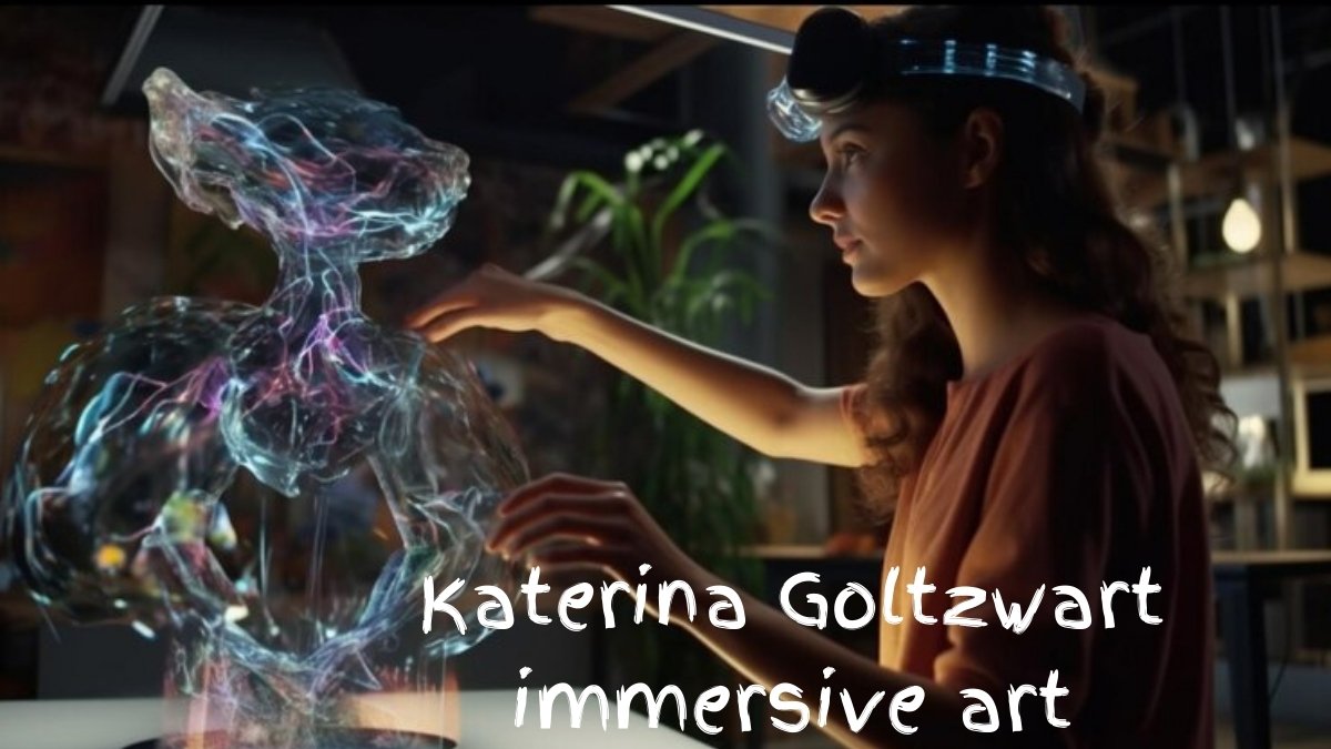 Katerina Goltzwart immersive art Innovation