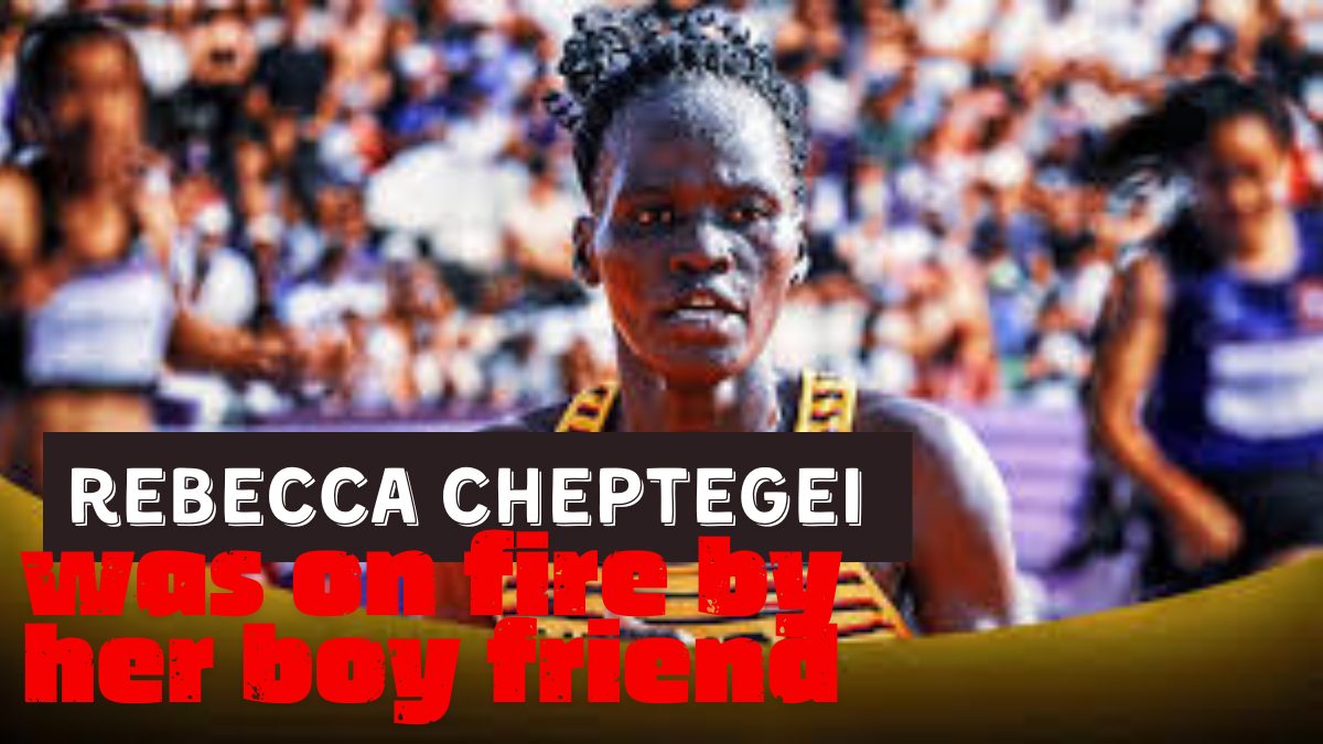 rebecca cheptegei was on fire by her boy friend